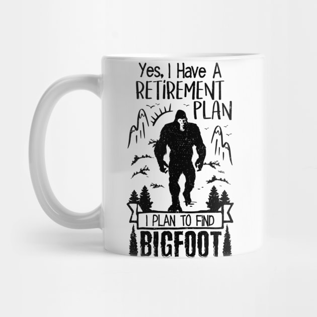 Yes I Do Have A Retirement I Plan To Find Bigfoot Funny by Tesszero